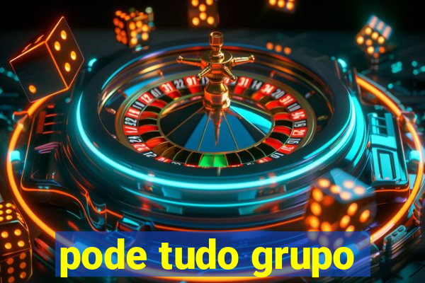 pode tudo grupo